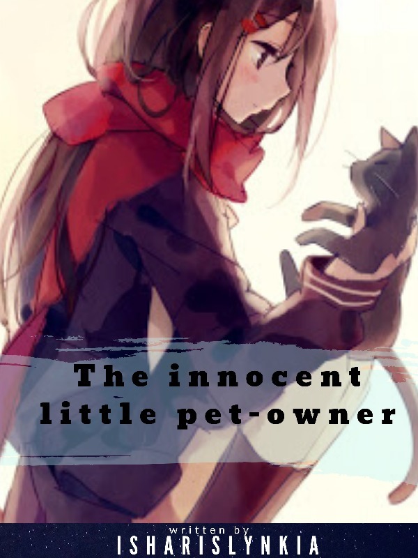 『The Innocent Little Pet-owner』[Closed] Book