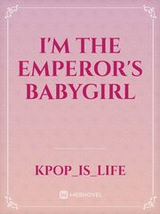 I'm The Emperor's BabyGirl Book