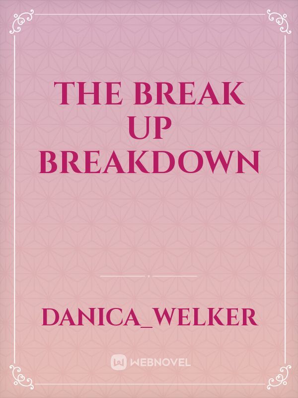 The break up breakdown