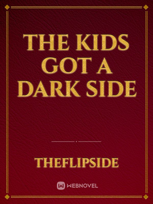 The kids got a dark side