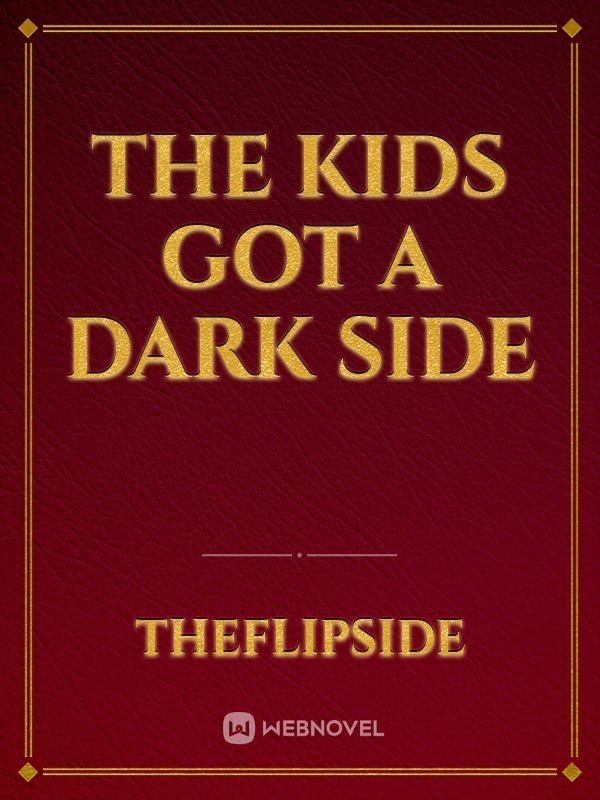 The kids got a dark side