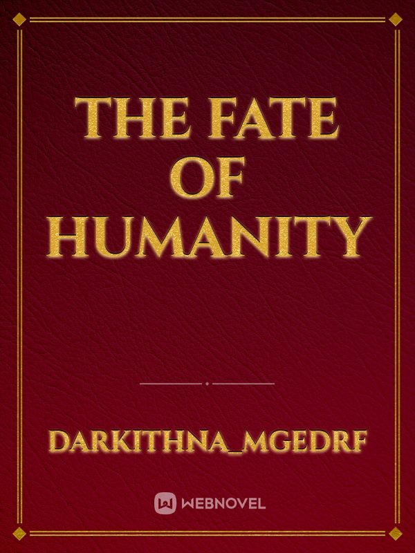 The Fate of Humanity