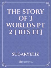 The story of 3 worlds pt 2 [ BTS FF] Book