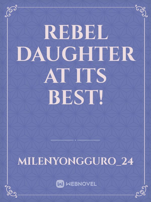 Rebel Daughter at its Best!