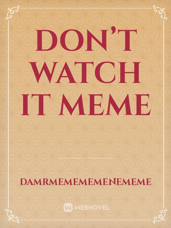 Don’t watch it meme