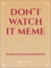 Don’t watch it meme Book