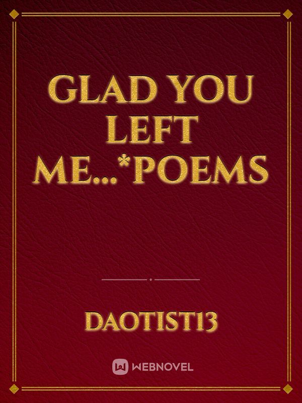 glad you left me...*poems Book