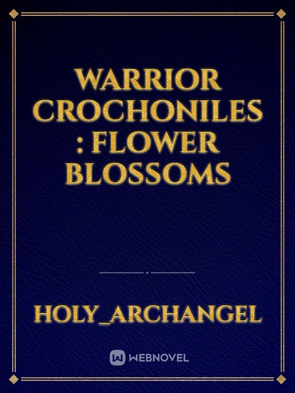 Warrior Crochoniles : Flower Blossoms Book