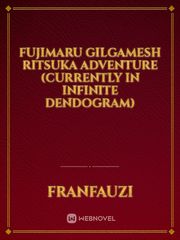 Fujimaru Gilgamesh Ritsuka Adventure
(Currently in Infinite Dendogram) Book