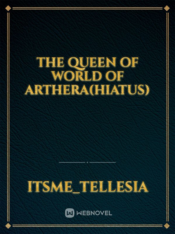 THE QUEEN OF WORLD OF ARTHERA(HIATUS) Book