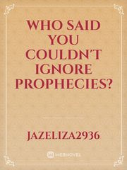 Who said you couldn't ignore prophecies? Book
