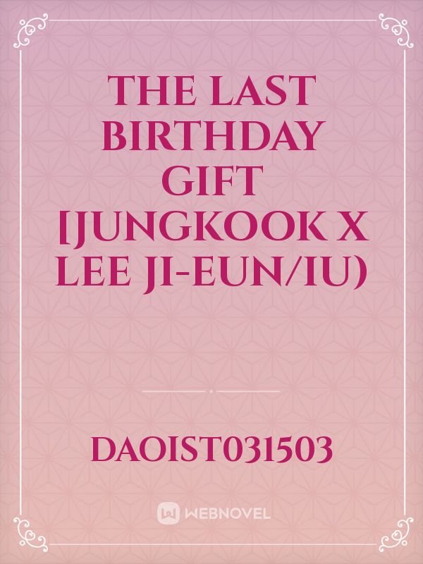 The Last Birthday Gift [Jungkook x Lee Ji-Eun/IU) Book