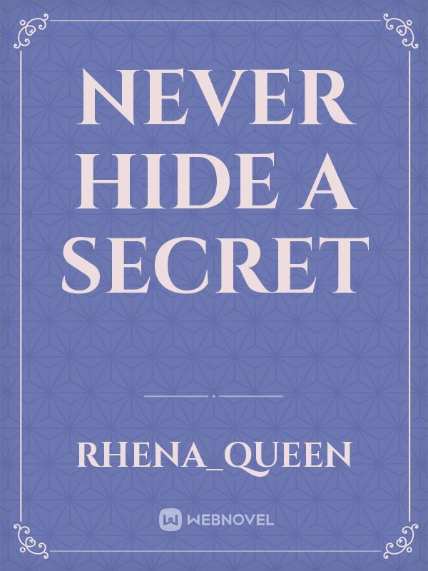 NEVER HIDE A SECRET