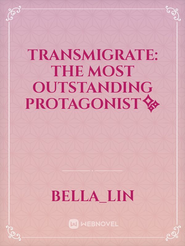 TRANSMIGRATE: The Most Outstanding Protagonist✨
