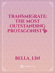 TRANSMIGRATE: The Most Outstanding Protagonist✨ Book