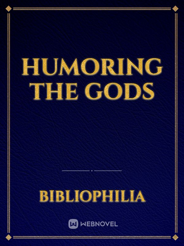 Humoring The Gods