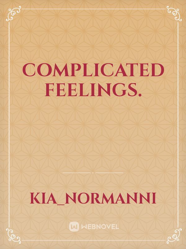 Complicated feelings.