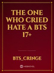The one who cried Hate a bts 17+ Book