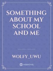 something about my school and me Book