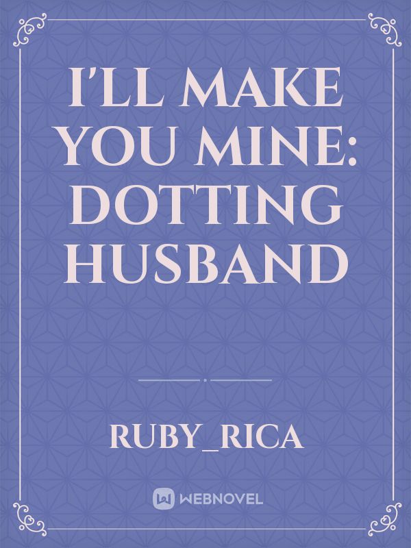 I'll Make You Mine: Dotting Husband Book