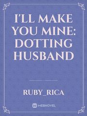 I'll Make You Mine: Dotting Husband Book