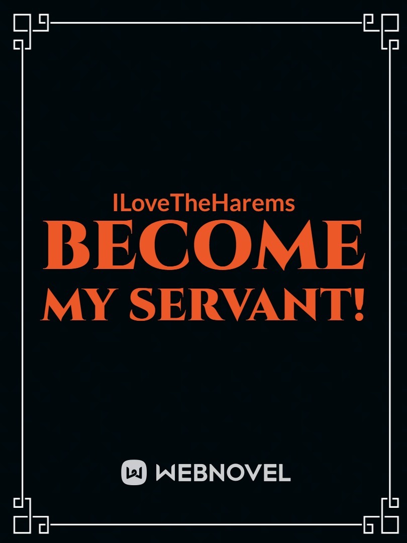 Become my Servant! (HIATUS)