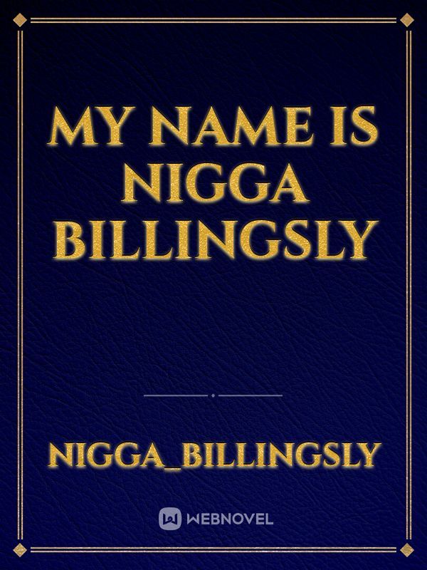 My name is Nigga billingsly