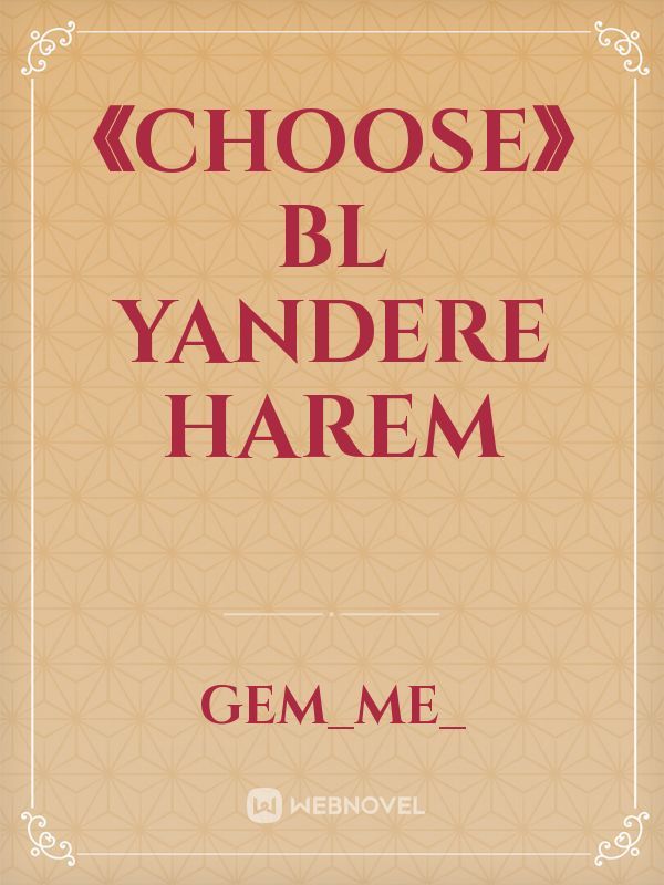 《CHOOSE》Bl Yandere Harem