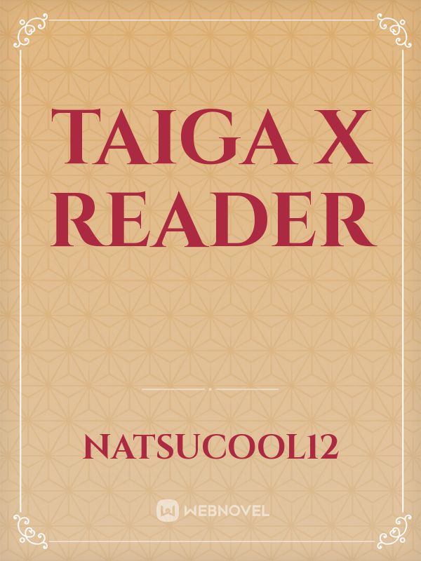 Taiga x reader