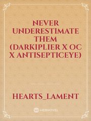 Never Underestimate Them (Darkiplier x OC x Antisepticeye) Book
