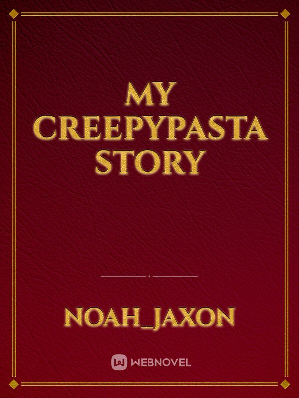My creepypasta story