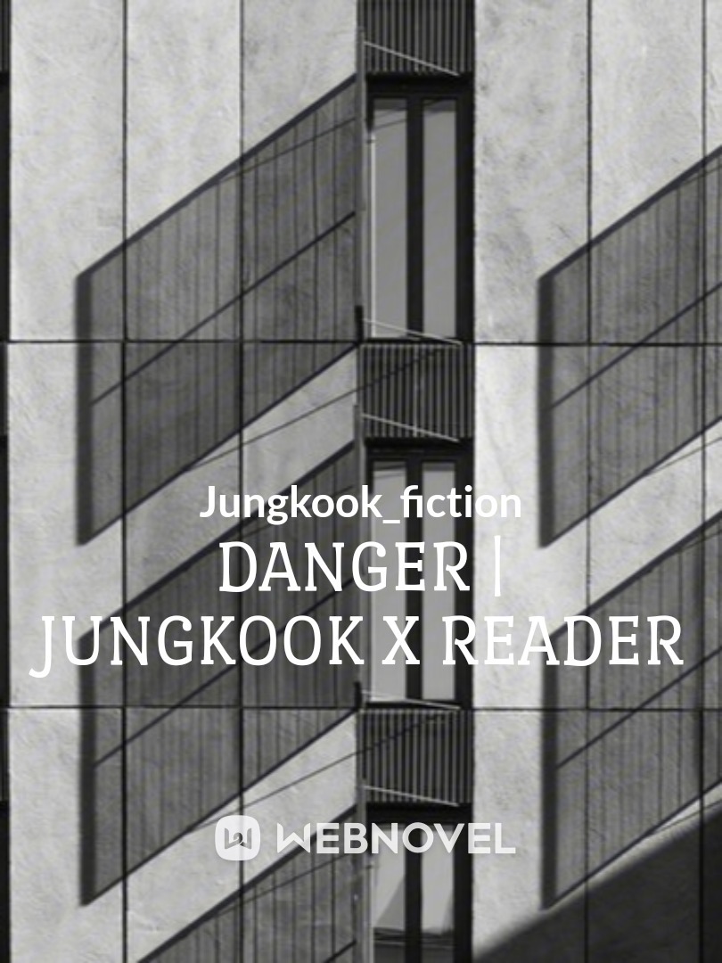 DANGER | Jungkook x Reader