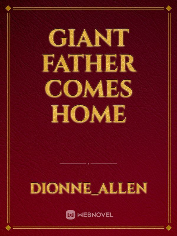 Giant Father Comes Home