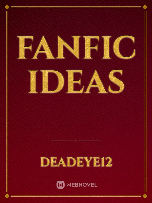 Fanfic Ideas
