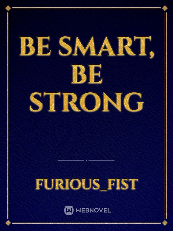 Be smart, be strong