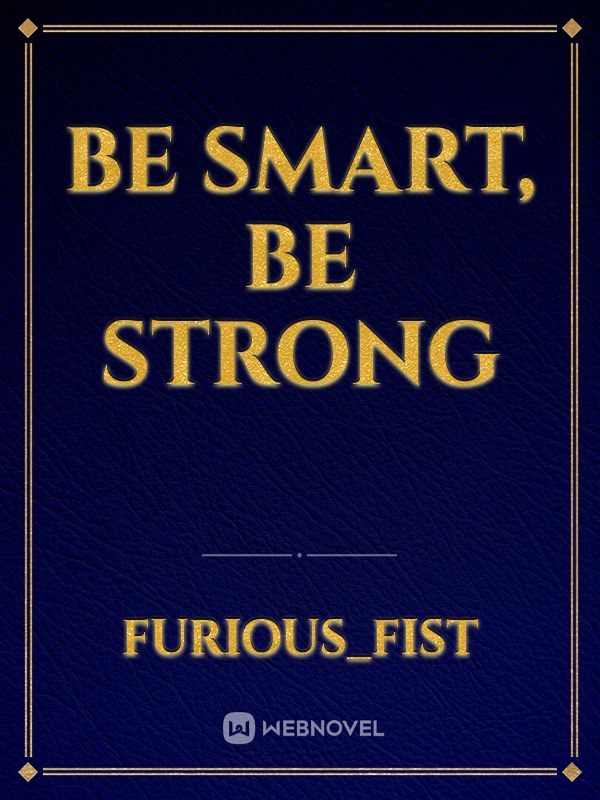 Be smart, be strong