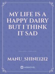 my life is a happy dairy but I think it sad Book