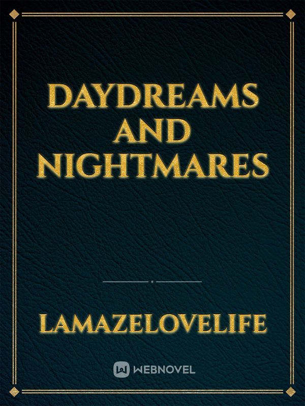 daydreams and nightmares