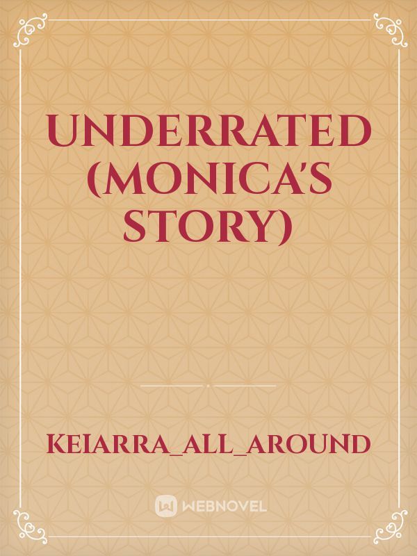 Underrated (Monica's story)