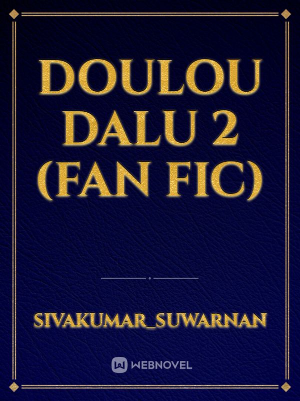 Doulou Dalu 2 
(Fan Fic)