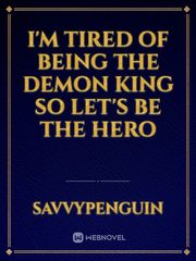 I'm Tired of Being the Demon King So Let's be The Hero Book