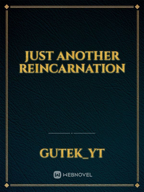Just Another Reincarnation