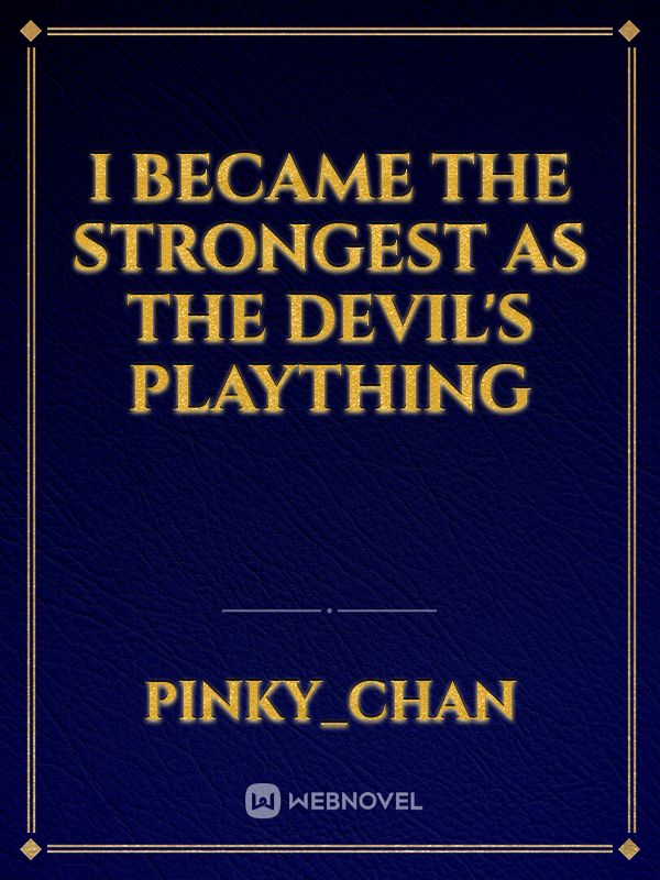 I became the strongest as the devil's plaything