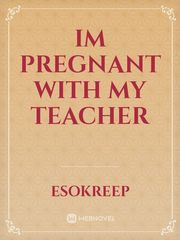Im Pregnant With My Teacher Book