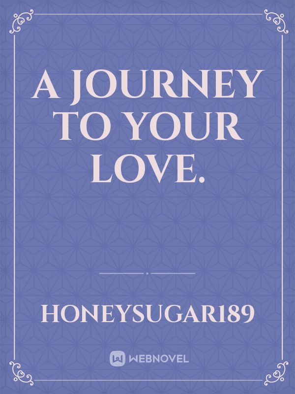 A Journey to your Love.