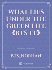 What lies under the green life 《BTS FF》 Book