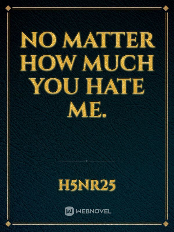 No Matter How Much You Hate Me. Book