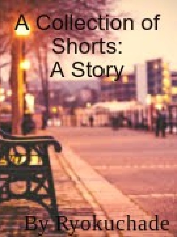 A collection of shorts: A Story