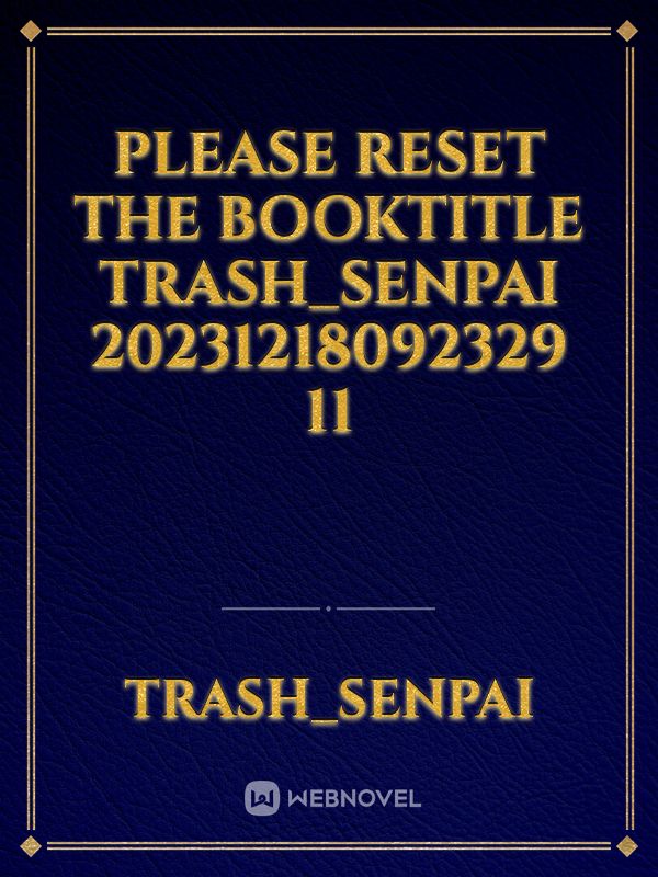 please reset the booktitle Trash_Senpai 20231218092329 11 Book