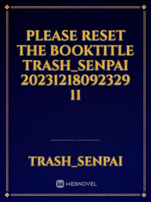please reset the booktitle Trash_Senpai 20231218092329 11